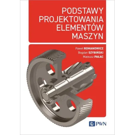 Podstawy Projektowania Elementów Maszyn Podstawy Projektowania Elementów Maszyn