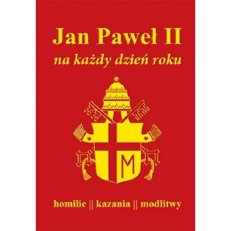 JAN PAWEŁ II NA KAŻDY DZIEŃ ROKU HOMILIE KAZANIA MODLITWY - Demart