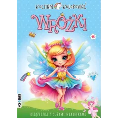 WRÓŻKI. KOCHAM KOLOROWAĆ. KSIĄŻECZKA Z DUŻYMI NAKLEJKAMI