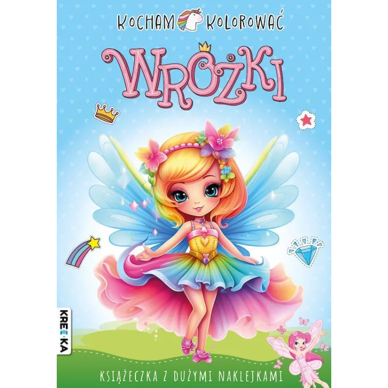 WRÓŻKI. KOCHAM KOLOROWAĆ. KSIĄŻECZKA Z DUŻYMI NAKLEJKAMI WRÓŻKI. KOCHAM KOLOROWAĆ. KSIĄŻECZKA Z DUŻYMI NAKLEJKAMI