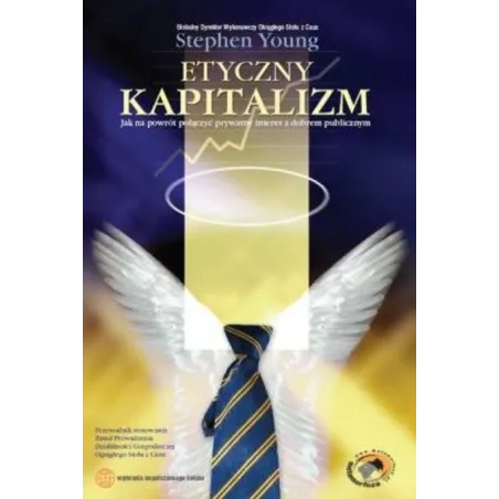 Etyczny Kapitalizm Jak Na Powrót Połączyć Prywatny Interes Z Dobrem Publicznym Stephen Young