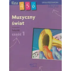 MUZYCZNY ŚWIAT. PODRĘCZNIK 1 DLA KLAS 4-6 SZKOŁY PODSTAWOWEJ