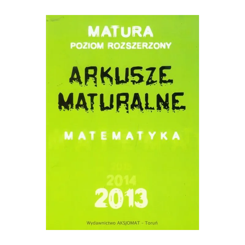 MATURA 2013. MATEMATYKA. POZIOM ROZSZERZONY. ARKUSZE MATURALNE MATURA 2013. MATEMATYKA. POZIOM ROZSZERZONY. ARKUSZE MATURALNE