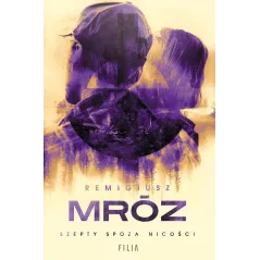 SZEPTY SPOZA NICOŚCI Remigiusz Mróz - Filia