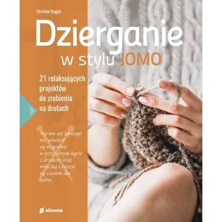 Dzierganie W Stylu Jomo. 21 Relaksujących Projektów Do Zrobienia Na Drutach