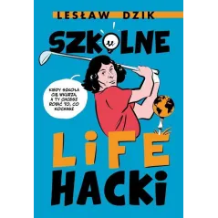 SZKOLNE LIFEHACKI. KIEDY SZKOŁA CIĘ WKURZA, A TY CHCESZ ROBIĆ TO, CO KOCHASZ