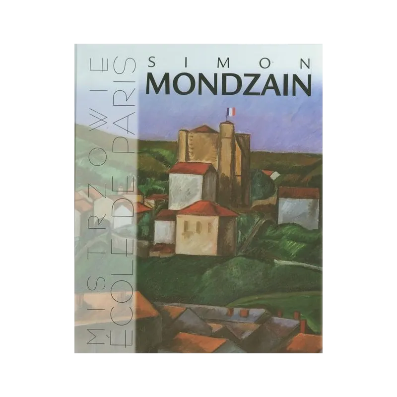 SIMON MONDZAIN. MISTRZOWIE ECOLE DE PARIS - Muza