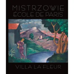VILLA LA FLEUR MISTRZOWIE ECOLE DE PARIS Artur Winiarski