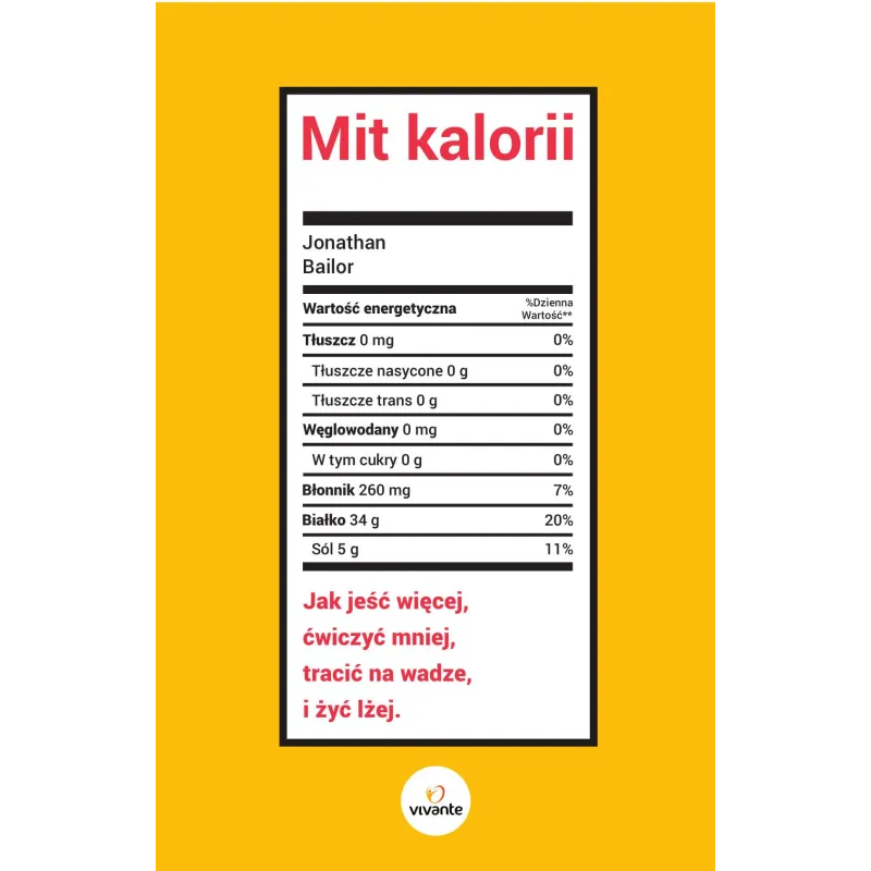 MIT KALORII. JAK JEŚĆ WIĘCEJ, ĆWICZYĆ MNIEJ, TRACIĆ NA WADZE I ŻYĆ LŻEJ - Vivante