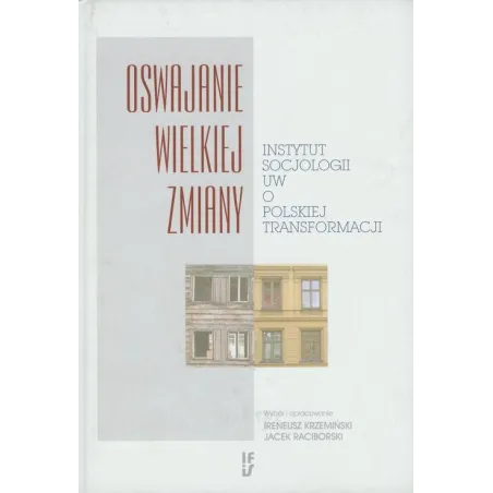 OSWAJANIE WIELKIEJ ZMIANY Ireneusz Krzemiński, Jacek Raciborski - Ifis Pan