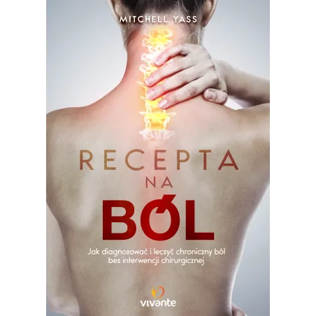 Recepta Na Ból. Jak Diagnozować I Leczyć Chroniczny Ból Bez Interwencji Chirurgicznej