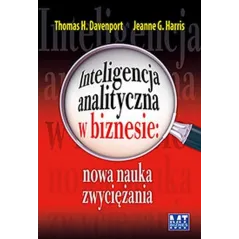 INTELIGENCJA ANALITYCZNA W BIZNESIE Thomas H. Davenport, Jeanne G. Harris - MT Biznes