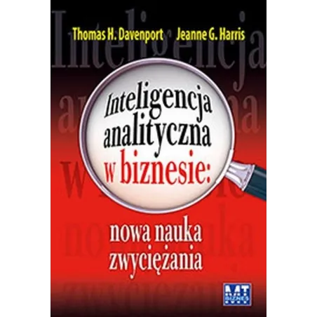 INTELIGENCJA ANALITYCZNA W BIZNESIE Thomas H. Davenport, Jeanne G. Harris - MT Biznes