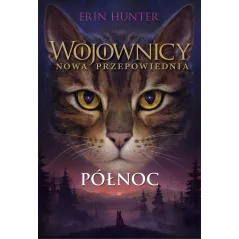 PÓŁNOC. WOJOWNICY. NOWA PRZEPOWIEDNIA. TOM 1 WYD. 2023