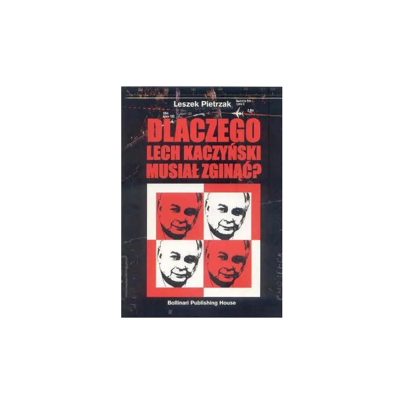 Dlaczego Lech Kaczyński musiał zginąć Pietrzak Leszek Dlaczego Lech Kaczyński musiał zginąć Pietrzak Leszek