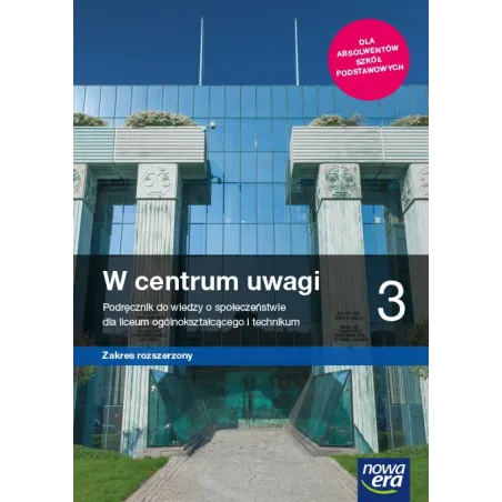 W CENTRUM UWAGI 3 WIEDZA O SPOŁECZEŃSTWIE PODRĘCZNIK DLA LICEUM I TECHNIKUM ZAKRES ROZSZERZONY - Nowa Era