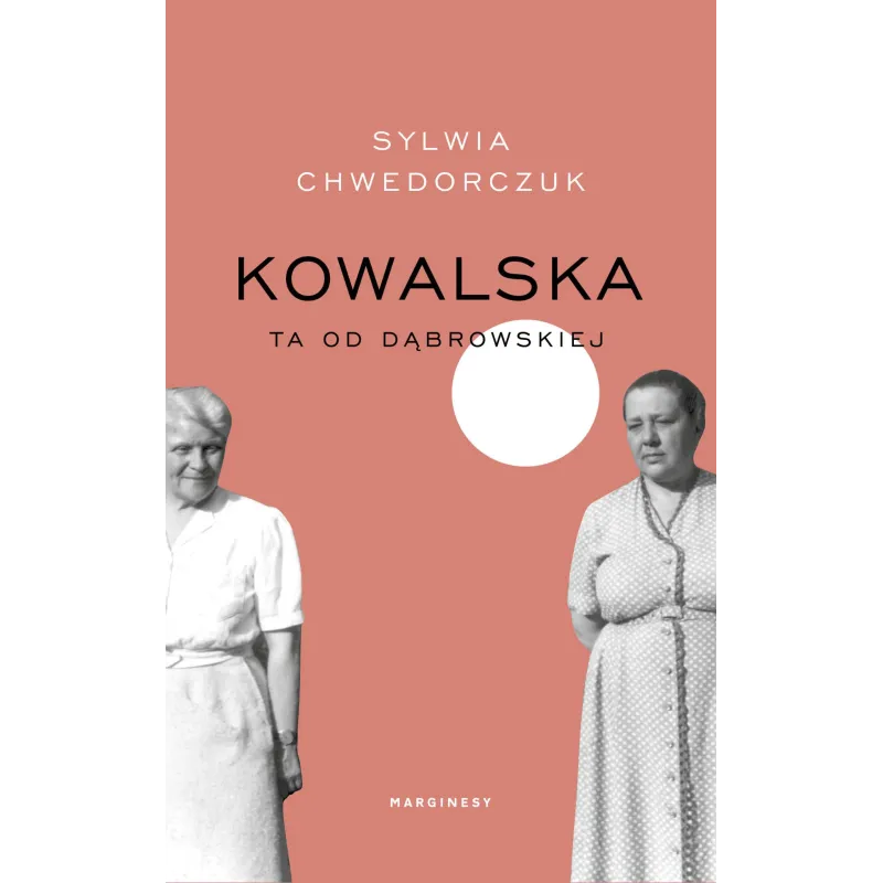 KOWALSKA. TA OD DĄBROWSKIEJ Sylwia Chwedorczuk - Marginesy