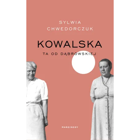 KOWALSKA. TA OD DĄBROWSKIEJ Sylwia Chwedorczuk - Marginesy
