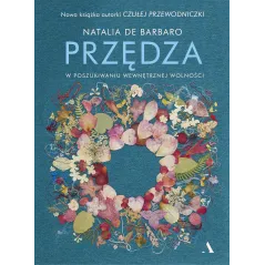 PRZĘDZA. W POSZUKIWANIU WEWNĘTRZNEJ WOLNOŚCI - Agora