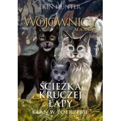 WOJOWNICY. ŚCIEŻKA KRUCZEJ ŁAPY. KLAN W POTRZEBIE MANGA