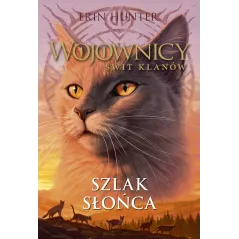 SZLAK SŁOŃCA. WOJOWNICY. ŚWIT KLANÓW