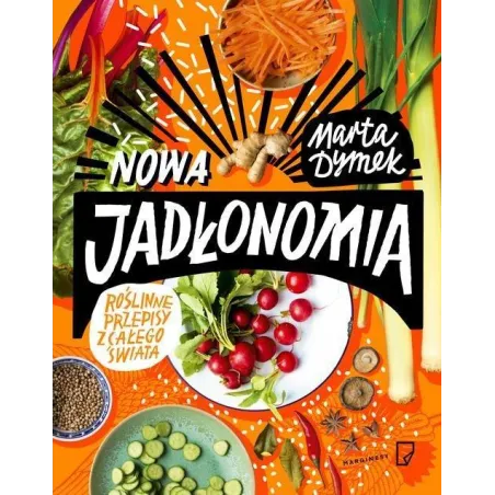 NOWA JADŁONOMIA ROŚLINNE PRZEPISY Z CAŁEGO ŚWIATA Marta Dymek - Marginesy