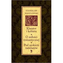 KLASZTOR I KOBIETA O MIŁOŚCI ROMANTYCZNEJ POD UROKIEM ZAŚWIATÓW Stanisław Waselewski - Iskry