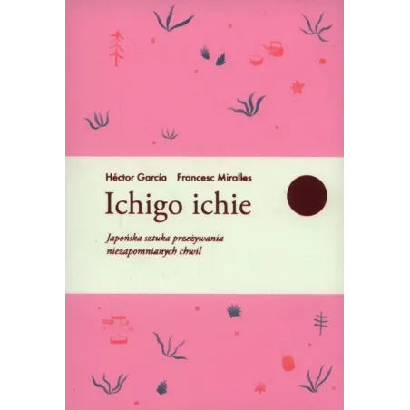 Ichigo Ichie Japońska Sztuka Przeżywania Niezapomnianych Chwil