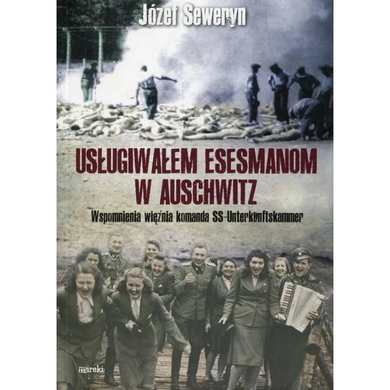 Usługiwałem esesmanom z Auschwitz. Wspomnienia więźnia komanda SSUnterkuntfskammer Józef Seweryn