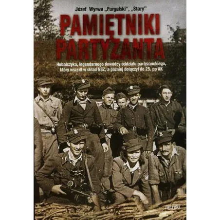 PAMIĘTNIKI PARTYZANTA HUBALCZYKA LEGENDARNEGO DOWÓDCY ODDZIAŁU PARTYZANCKIEGO KTÓRY WSZEDŁ W SKŁAD NSZ A PÓŹNIEJ... Wyrwa Józef