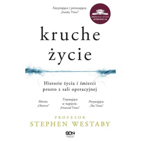 KRUCHE ŻYCIE HISTORIE ŻYCIA I ŚMIERCI PROSTO Z SALI OPERACYJNEJ Stephen Westaby - Sine Qua Non