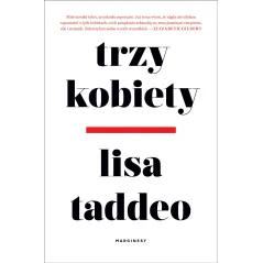 TRZY KOBIETY Lisa Taddeo - Marginesy