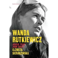 WANDA RUTKIEWICZ JESZCZE TYLKO JEDEN SZCZYT Elżbieta Sieradzińska - Marginesy