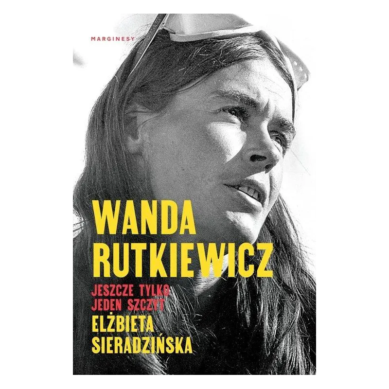 WANDA RUTKIEWICZ JESZCZE TYLKO JEDEN SZCZYT Elżbieta Sieradzińska - Marginesy