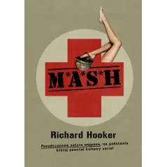 MASH. Ponadczasowa satyra wojenna na podstawie której powstał kultowy serial Richard Hooker