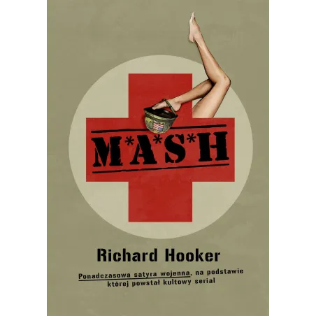 MASH. Ponadczasowa satyra wojenna na podstawie której powstał kultowy serial Richard Hooker
