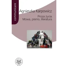 PROZA ŻYCIA MOWA PISMO LITERATURA BIAŁOSZEWSKI STACHURA NOWAKOWSKI ANDERMAN REDLIŃSKI Agnieszka Karpowicz - Wydawnictwa Un...