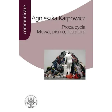 PROZA ŻYCIA MOWA PISMO LITERATURA BIAŁOSZEWSKI STACHURA NOWAKOWSKI ANDERMAN REDLIŃSKI Agnieszka Karpowicz - Wydawnictwa Un...