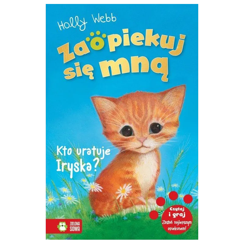 ZAOPIEKUJ SIĘ MNĄ KTO URATUJE IRYSKA? Holly Webb - Zielona Sowa