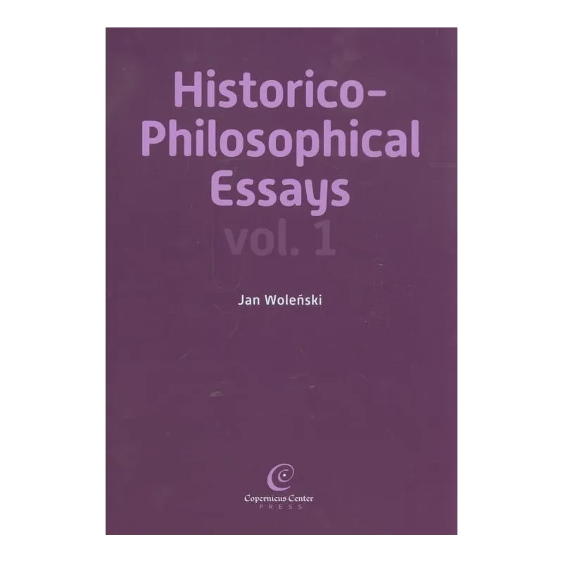 HISTORICO PHILOSOPHICAL ESSAYS VOL 1 Jan Woleński - Copernicus Center Press