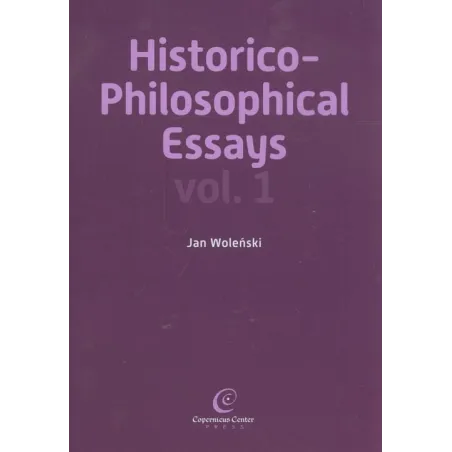 HISTORICO PHILOSOPHICAL ESSAYS VOL 1 Jan Woleński - Copernicus Center Press