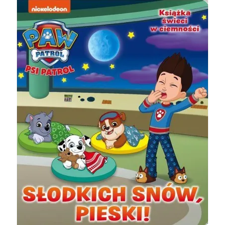 Psi Patrol. Słodkich Snów, Pieski! Książka Świecąca W Ciemności
