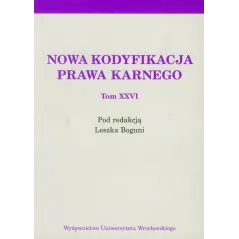 NOWA KODYFIKACJA PRAWA KARNEGO XXVI Leszek Bogunia - Wydawnictwo Uniwersytetu Wrocławskiego