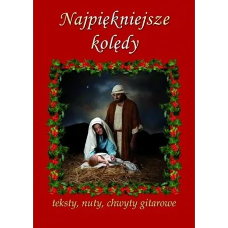 Najpiękniejsze Kolędy. Teksty, Nuty, Chwyty Gitarowe