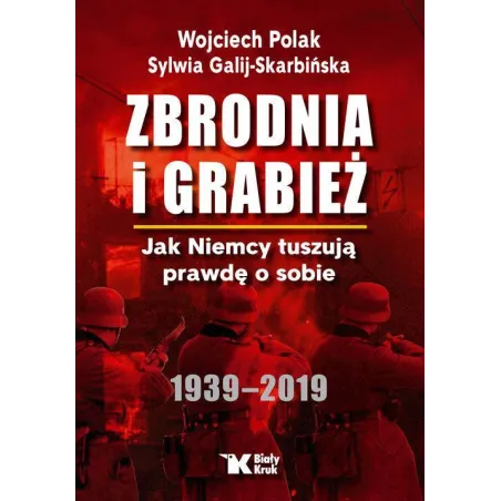 Zbrodnia I Grabież. Jak Niemcy Tuszują Prawdę O Sobie 1939-2019