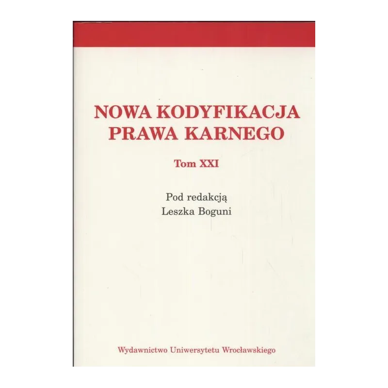 NOWA KODYFIKACJA PRAWA KARNEGO XXI Leszek Bogunia - Wydawnictwo Uniwersytetu Wrocławskiego