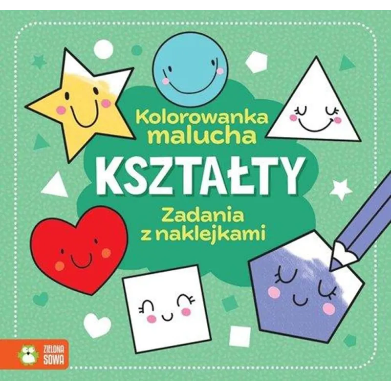 KSZTAŁTY. KOLOROWANKA MALUCHA. ZADANIA Z NAKLEJKAMI