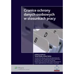 GRANICE OCHRONY DANYCH OSOBOWYCH W STOSUNKACH PRACY Teresa Wyka, Arleta Nerka - Wolters Kluwer