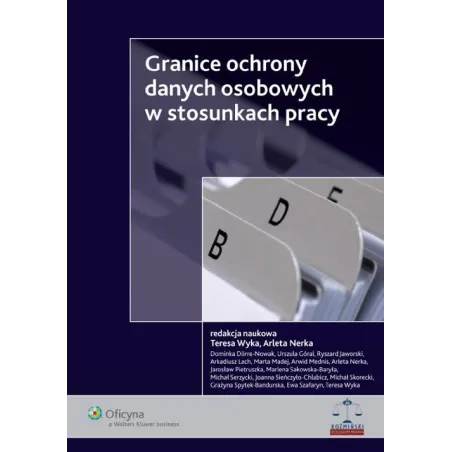 GRANICE OCHRONY DANYCH OSOBOWYCH W STOSUNKACH PRACY Teresa Wyka, Arleta Nerka - Wolters Kluwer