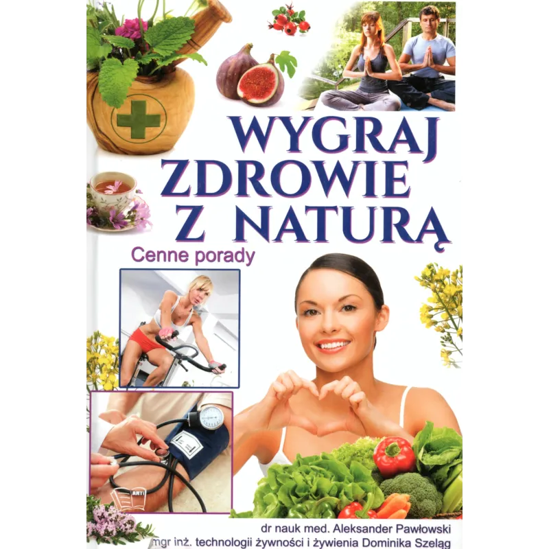 WYGRAJ ZDROWIE Z NATURĄ CENNE PORADY Pawłowski Aleksander